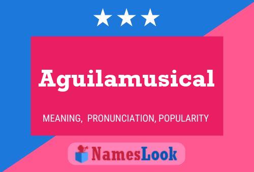 Aguilamusical பெயர் போஸ்டர்