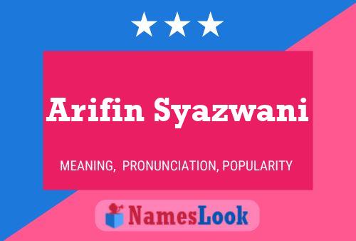 Arifin Syazwani பெயர் போஸ்டர்