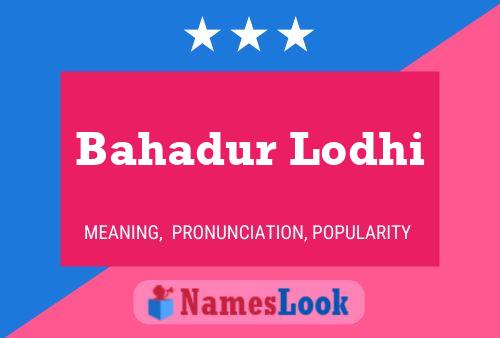 Bahadur Lodhi பெயர் போஸ்டர்