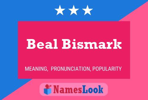 Beal Bismark பெயர் போஸ்டர்