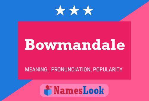 Bowmandale பெயர் போஸ்டர்