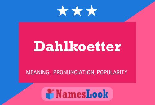 Dahlkoetter பெயர் போஸ்டர்