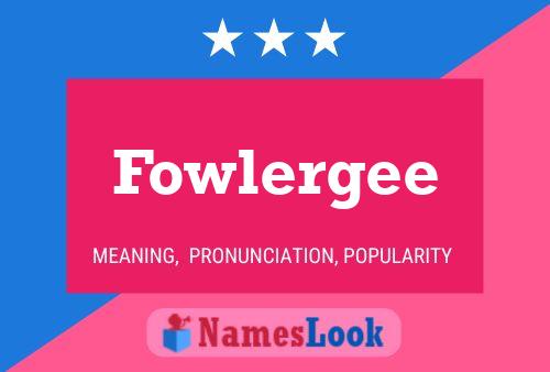 Fowlergee பெயர் போஸ்டர்