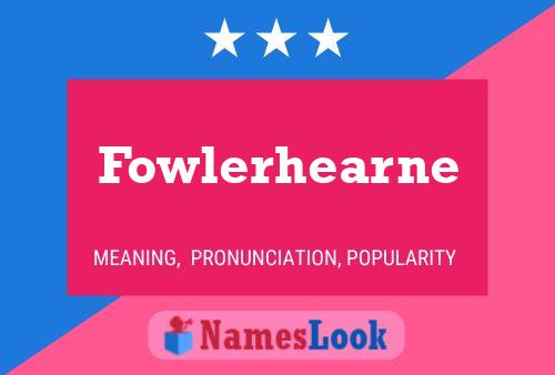 Fowlerhearne பெயர் போஸ்டர்