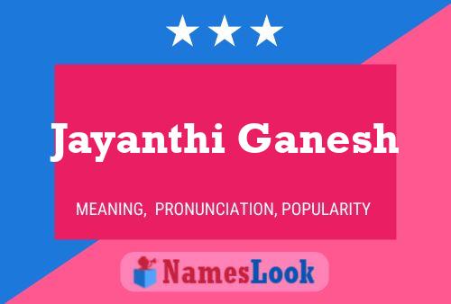 Jayanthi Ganesh பெயர் போஸ்டர்