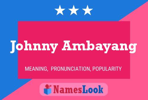 Johnny Ambayang பெயர் போஸ்டர்