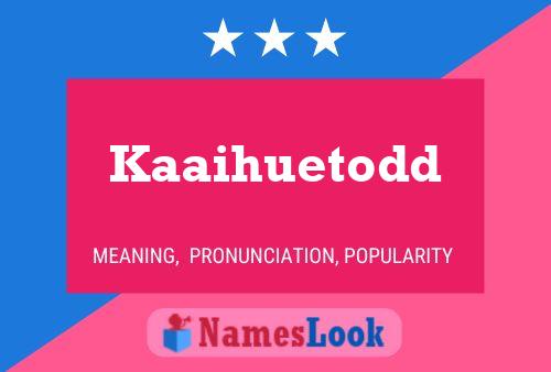 Kaaihuetodd பெயர் போஸ்டர்