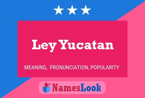 Ley Yucatan பெயர் போஸ்டர்