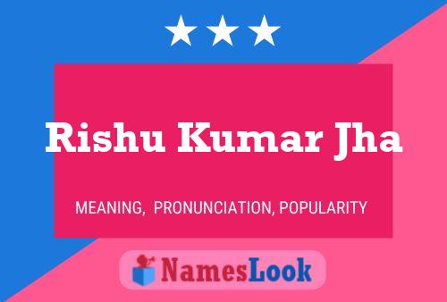 Rishu Kumar Jha பெயர் போஸ்டர்