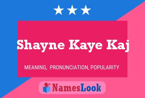 Shayne Kaye Kaj பெயர் போஸ்டர்