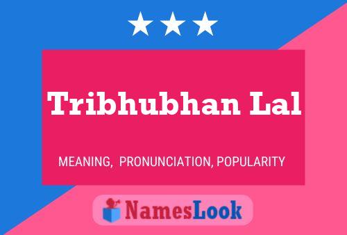 Tribhubhan Lal பெயர் போஸ்டர்