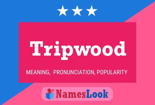 Tripwood பெயர் போஸ்டர்