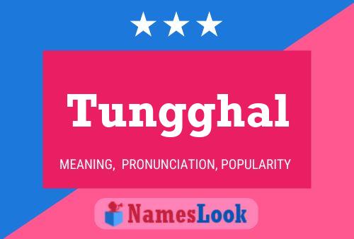 Tungghal பெயர் போஸ்டர்