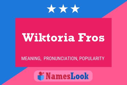 Wiktoria Fros பெயர் போஸ்டர்